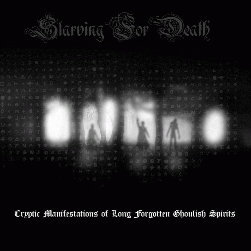 Starving For Death : Cryptic Manifestations of Long Forgotten Ghoulish Spirits Starving For Death : Cryptic Manifestations of Long Forgotten Ghoulish Spirits